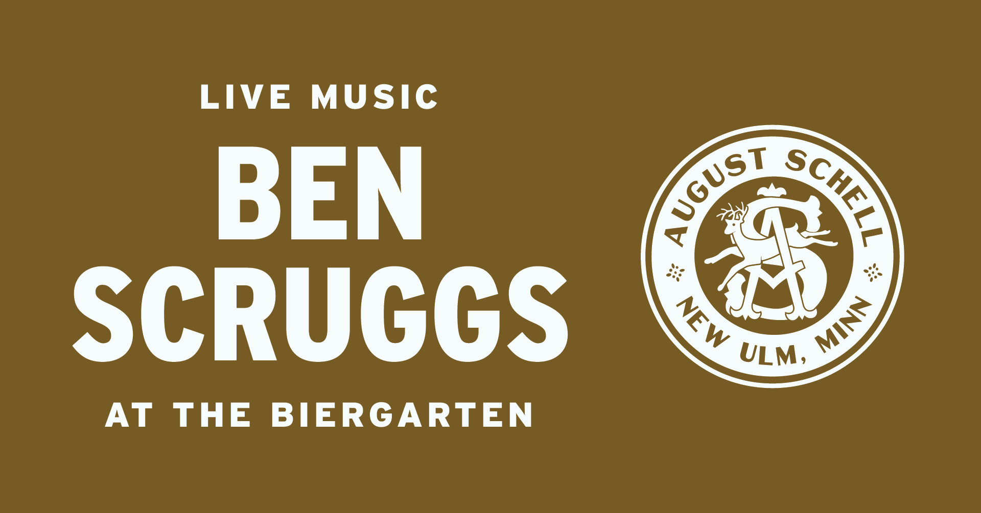 "LIVE MUSIC BEN SCRUGGS IN THE BIERGARTEN" text with August Schell Brewing Company crest logo to the right of text