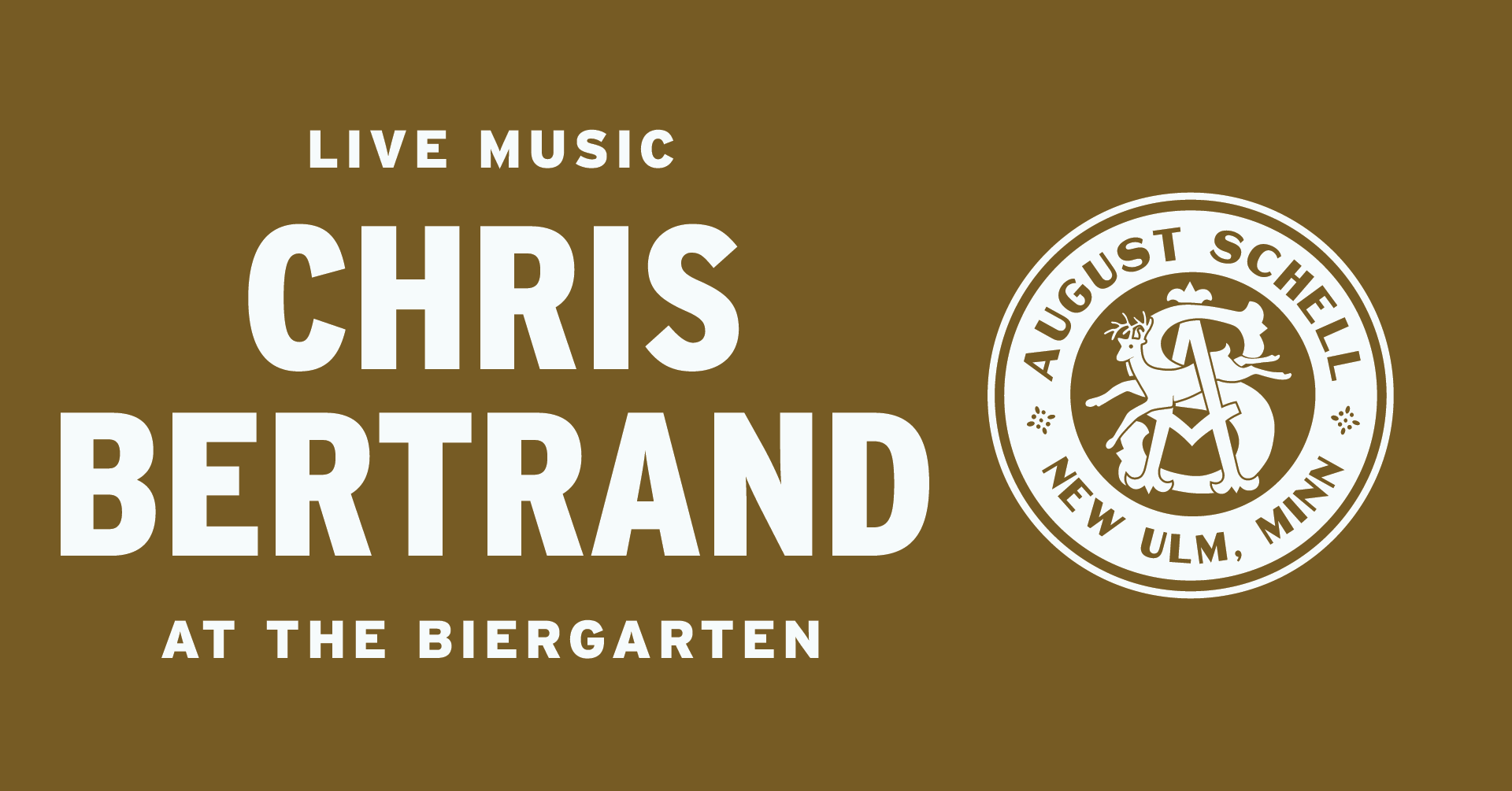 "LIVE MUSIC CHRIS BERTRAND IN THE BIERGARTEN" text with August Schell Brewing Company crest logo to the right of text