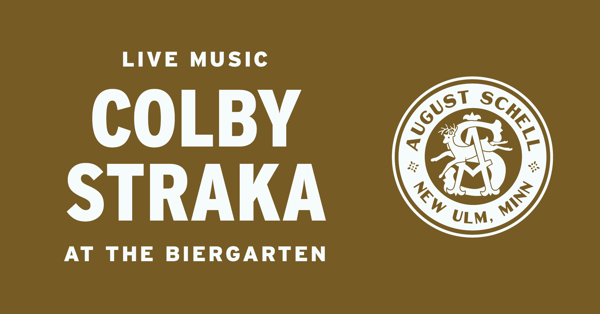 "LIVE MUSIC COLBY STRAKA IN THE BIERGARTEN" text with August Schell Brewing Company crest logo to the right of text